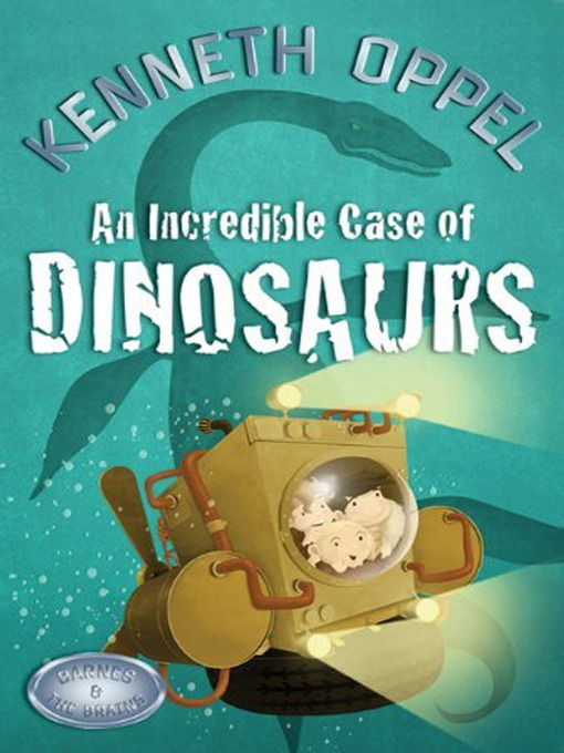 Title details for An Incredible Case of Dinosaurs by Kenneth Oppel - Wait list